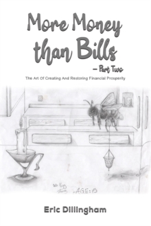 More Money than Bills  Part Two : The Art Of Creating And Restoring Financial Prosperity