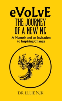 Evolve: The Journey of a New Me : A Memoir and an Invitation to Inspiring Change