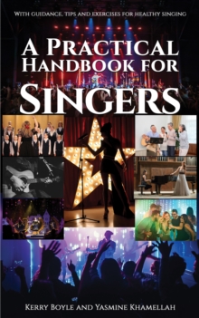 A Practical Handbook for Singers : With guidance, tips and exercises for healthy singing