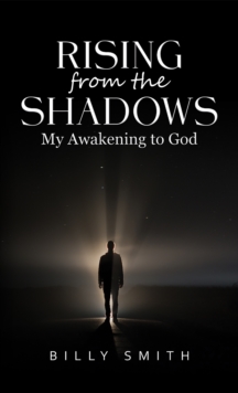 Rising from the Shadows : My Awakening to God