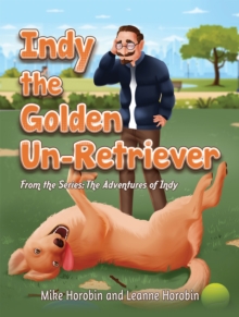 Indy the Golden Un-Retriever : From the Series: The Adventures of Indy