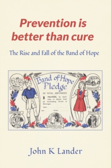 Prevention Is Better than Cure : The Rise and Fall of the Band of Hope