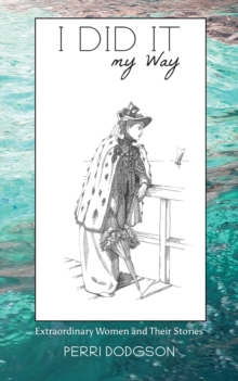 I Did It My Way : Extraordinary Women and Their Stories