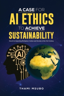 A Case for AI Ethics to Achieve Sustainability : How AI is Impacting Workplace Culture and Society in the 21st Century
