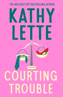 Courting Trouble : The sexy, scandalous novel from worldwide bestseller Kathy Lette