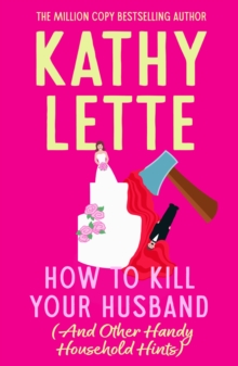 How to Kill Your Husband (And Other Handy Household Hints) : The wild and witty novel from the global bestseller