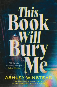 Bloomsbury Publishing Plc This Book Will Bury Me , A Dark And Addictive Thriller Inspired By True Crime From TikTok Favourite Ashley Winstead