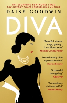 Bloomsbury Publishing Plc Diva , Bestselling Daisy Goodwin Returns With A Heartbreaking, Powerful Novel About The Legendary Maria Callas
