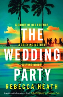 The Wedding Party : An Addictive Psychological Thriller Full Of Twists And Turns Set On A Sweltering Australian Beach