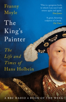 Bloomsbury Publishing Plc The King's Painter , The Life And Times Of Hans Holbein