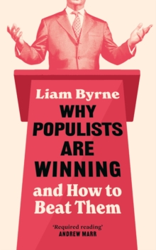 Why Populists Are Winning : and How to Beat Them