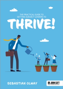 The Practical Guide to Getting Subject Leaders to THRIVE!