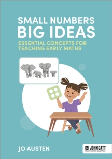 Small Numbers, Big Ideas: Essential Concepts for Teaching Early Maths