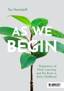 As We Begin : Dispositions of Mind, Learning, and the Brain in Early Childhood