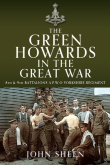 The Green Howards in the Great War : 8th and 9th Battalions A.P.W.O Yorkshire Regiment