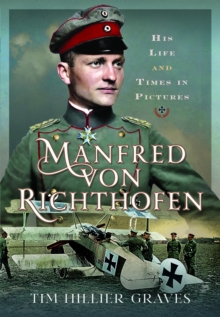 Manfred von Richthofen : His Life and Times in Pictures