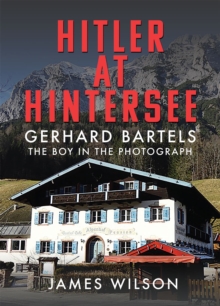 Hitler at Hintersee : Gerhard Bartels - The Boy in The Photograph