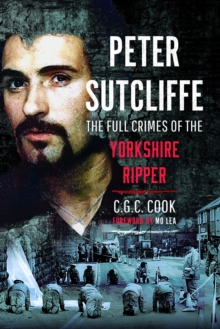 Peter Sutcliffe : The Full Crimes of The Yorkshire Ripper