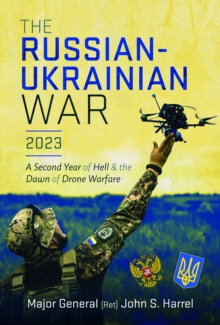 Pen & Sword Books Ltd The Russian-Ukrainian War, 2023 , A Second Year Of Hell And The Dawn Of Drone Warfare