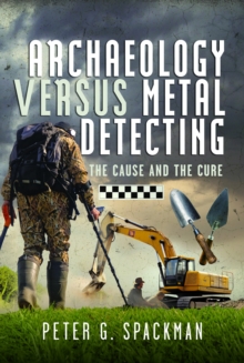 Archaeology Versus Metal Detecting : The Cause and The Cure