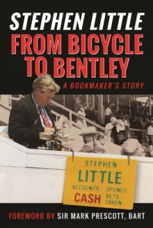 From Bicycle to Bentley, A Bookmaker's Story : by Stephen Little