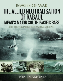 The Allied Neutralisation of Rabaul : Japans Major South Pacific Base