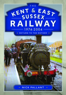 The Kent & East Sussex Railway, 1974-2004 : Return To The Rother