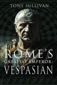 Rome's Greatest Emperor: Vespasian