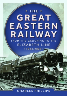 The Great Eastern Railway - From the Grouping to the Elizabeth Line 1923-2023