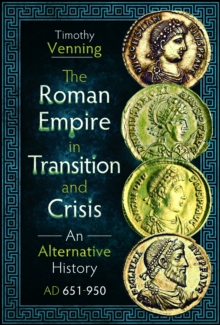 Pen & Sword Books Ltd The Roman Empire In Transition And Crisis , An Alternative History Ad 651-950