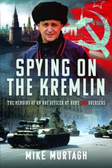 Spying on the Kremlin : The Memoirs of an RAF Officer at home and overseas