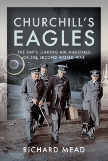 Churchill's Eagles : The RAF's Leading Air Marshals of the Second World War