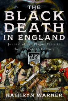 The Black Death in England : Journal of the Plague Years in the Fourteenth Century
