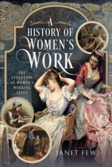 Pen & Sword Books Ltd A History Of Women's Work , The Evolution Of Women's Working Lives
