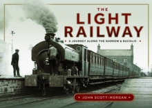 The Light Railway : A Journey Along The Narrow And Bucolic