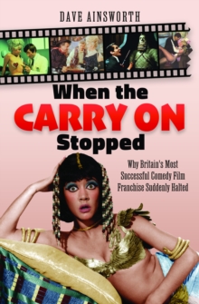 When The Carry On Stopped : Why Britain's Most Successful Comedy Film Franchise Suddenly Halted