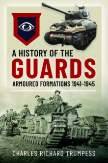 A History Of The Guards Armoured Formations 1941-1945