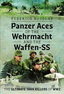 Panzer Aces of the Wehrmacht and the Waffen-SS : The Ultimate Tank Killers of WW2