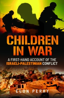 Children in War : A First-Hand Account of the Israeli-Palestinian Conflict