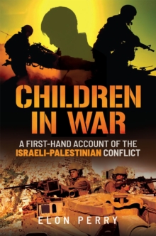 Children in War : A First-Hand Account of the Israeli-Palestinian Conflict