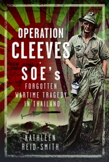 Operation Cleeves, SOEs Forgotten Wartime Tragedy In Thailand