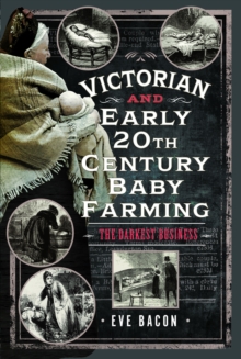 Victorian and Early 20th Century Baby Farming : The Darkest Business