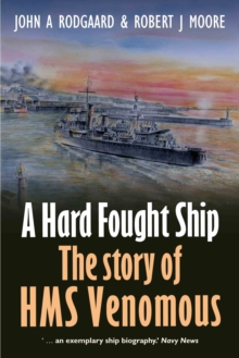 A Hard Fought Ship : The Story of HMS Venomous