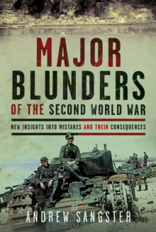 Major Blunders of the Second World War : New Insights into Mistakes and their Consequences