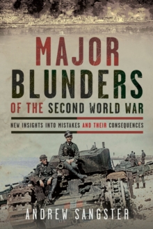 Major Blunders of the Second World War : New Insights into Mistakes and their Consequences