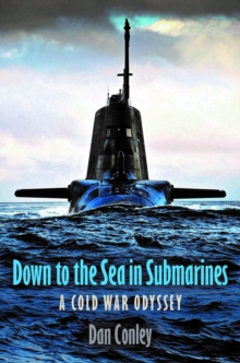 Down to the Sea in Submarines : A Cold War Odyssey