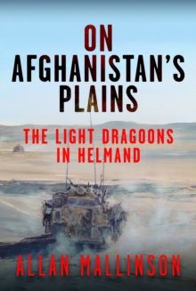 On Afghanistan's Plains : The Light Dragoons in Helmand 20062012