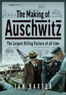 The Making Of Auschwitz : The Largest Killing Factory Of All Time