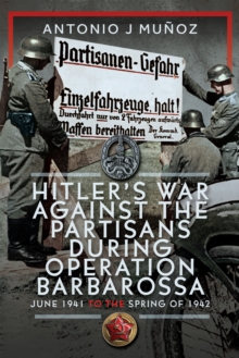 Pen and Sword Hitler's War Against The Partisans During Operation Barbarossa , June 1941 To The Spring Of 1942