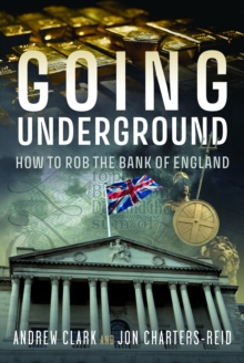 Going Underground : How to Rob the Bank of England